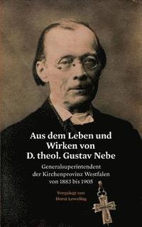 bokomslag Aus dem Leben und Wirken von D. theol. Gustav Nebe