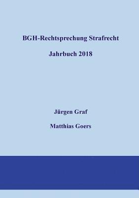 Jürgen-Peter Graf, Matthias Goers - BGH-Rechtsprechung Strafrecht - Jahrbuch 2018, Häftad