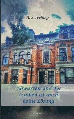 Abwarten und Tee trinken ist auch keine Lösung 1