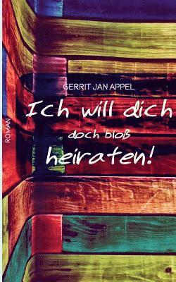 bokomslag Ich will dich doch bloß heiraten
