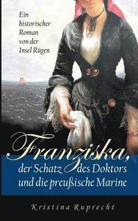 bokomslag Franziska, der Schatz des Doktors und die preussische Marine