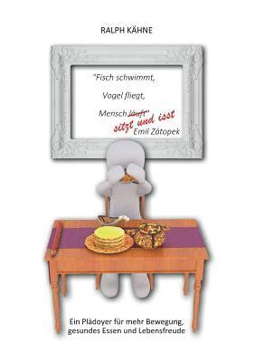 bokomslag Fisch schwimmt, Vogel fliegt, Mensch sitzt und isst: Ein Plädoyer für mehr Bewegung, gesundes Essen und Lebensfreude