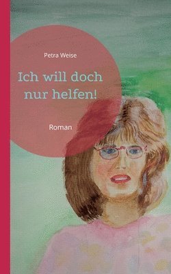 Petra Weise - Ich will doch nur helfen!, Häftad
