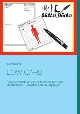 Low Carb Rezepte-Notizbuch zum Selbstschreiben oder Mitschreiben + Gewichts-Kontroll-Tagebuch 1