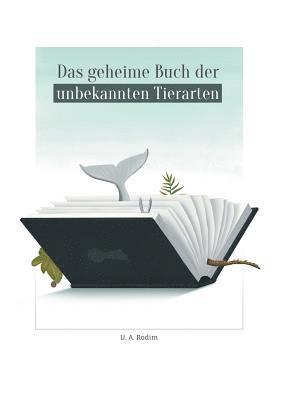 Das geheime Buch der unbekannten Tierarten 1