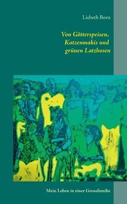 bokomslag Von Götterspeisen, Katzenmakis und grünen Latzhosen