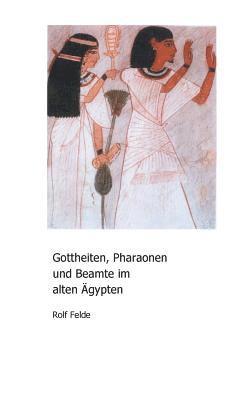 bokomslag Gottheiten, Pharaonen und Beamte im alten Ägypten