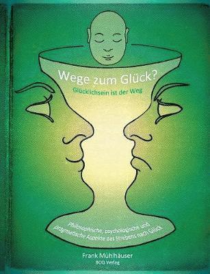 Wege zum Glück? - Glücklichsein ist der Weg