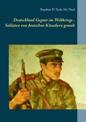 bokomslag Deutschlands Gegner im Weltkriege. Soldaten von deutschen Künstlern gemalt