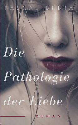 bokomslag Die Pathologie der Liebe