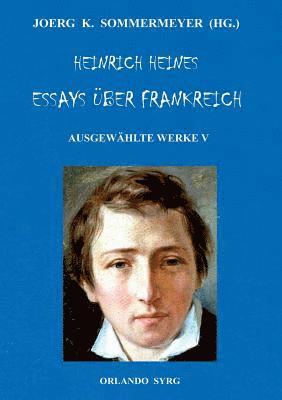 Heinrich Heine, Joerg K Sommermeyer, Orlando Syrg - Heinrich Heines Essays über Frankreich. Ausgewählte Werke V, Häftad