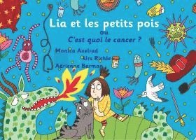 Urs Richle, Monica Axelrad - Lia et les petits pois ou C'est quoi le cancer ? - version "maman est malade", Häftad