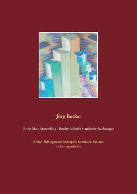 Jörg Becker - Rhein Main Storytelling - Bruchstückhafte Standortbeobachtungen, Häftad