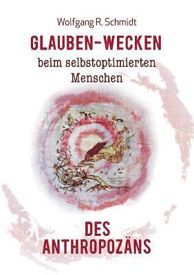 Glauben-Wecken beim selbstoptimierten Menschen des Anthropozns 1