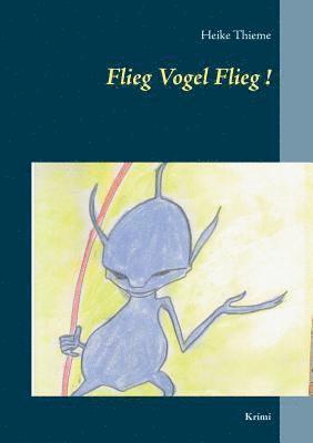 Heike Thieme - Flieg Vogel Flieg!, Häftad