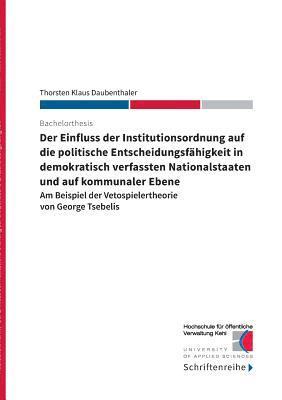 Thorsten Klaus Daubenthaler, Hochschule für öffentliche Verwaltung Kehl - Einfluss der Institutionsordnung auf die politische Entscheidungsfähigkeit in demokratisch verfassten Nationalstaaten und auf kommunaler Ebene, Häftad