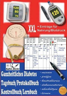 Ganzheitliches Diabetes Tagebuch/Protokollbuch/Kontrollbuch/Lernbuch XXL messen - prfen - kontrollieren - dokumentieren - abschtzen - zustzlich fr Eintrge von Nahrung/Blutdruck 1