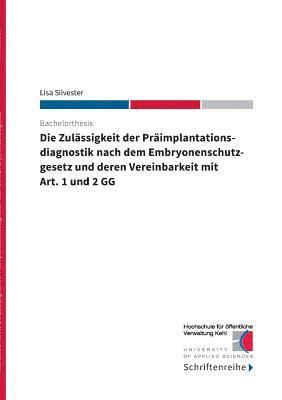 Lisa Silvester, Hochschule für öffentliche Verwaltung Kehl - Zulässigkeit der Präimplantationsdiagnostik nach dem Ebryonenschutzgesetz und deren Vereinbarkeit mit Art. 1 und 2 GG, Häftad