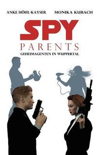 bokomslag Spy Parents - Geheimagenten in Wuppertal