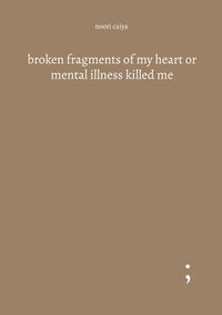 bokomslag broken fragments of my heart or mental illness killed me