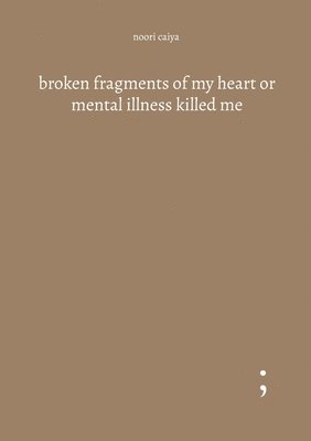 bokomslag broken fragments of my heart or mental illness killed me