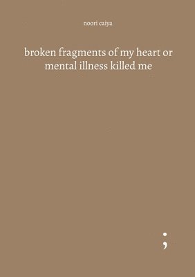 bokomslag broken fragments of my heart or mental illness killed me