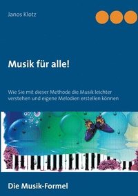 bokomslag Musik für alle!: Wie Sie mit dieser Methode die Musik leichter verstehen und eigene Melodien erstellen können