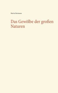 bokomslag Das Gewlbe der groen Naturen