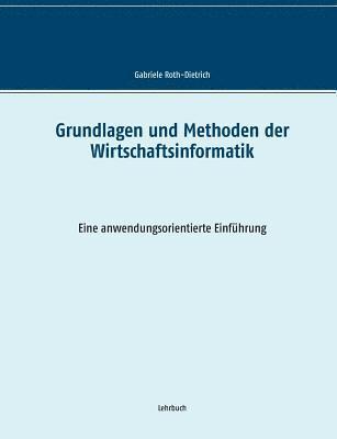 Gabriele Roth-Dietrich - Grundlagen und Methoden der Wirtschaftsinformatik, Häftad