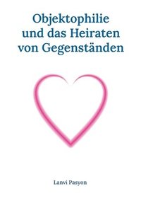 bokomslag Objektophilie und das Heiraten von Gegenständen