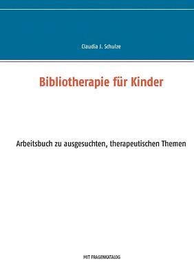 Claudia J Schulze, Claudia J. Schulze - Bibliotherapie für Kinder, Häftad