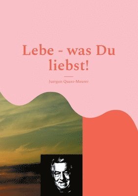 Lebe - was Du liebst! 1