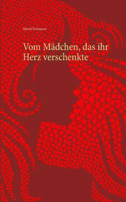 Mariel Pichmann - Vom Mädchen, das ihr Herz verschenkte, Häftad