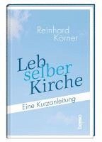 Reinhard Körner - Leb selber Kirche, Inbunden
