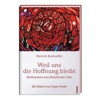 Dietrich Bonhoeffer, Sieger Köder - Weil uns die Hoffnung bleibt, Inbunden