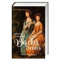 Carola Moosbach - Johann Sebastian Bachs Töchter, Inbunden