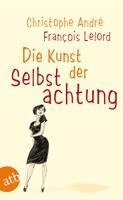 Christophe Andre, Francois Lelord - Die Kunst der Selbstachtung, Häftad