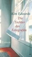 Kim Edwards - Die Tochter Des Fotografen, Häftad