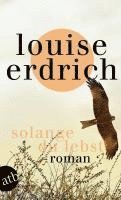 Louise Erdrich - Solange du lebst, Häftad