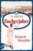 Eva-Maria Bast - Zuckerjahre - Die Frauen der Backmanufaktur, Häftad
