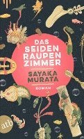 Sayaka Murata - Das Seidenraupenzimmer, Häftad