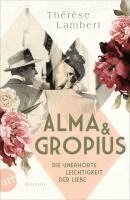 Thérèse Lambert - Alma und Gropius - Die unerhörte Leichtigkeit der Liebe, Häftad