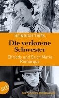 Heinrich Thies - Die verlorene Schwester - Elfriede und Erich Maria Remarque, Häftad