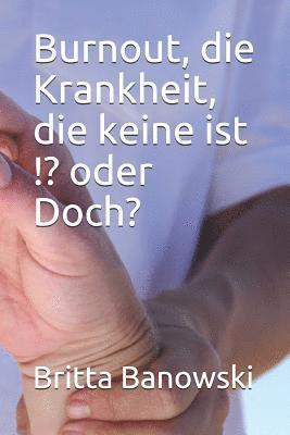 Burnout, die Krankheit, die keine ist !? oder Doch? 1