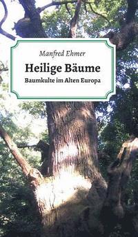 bokomslag Heilige Bäume: Baumkulte im Alten Europa