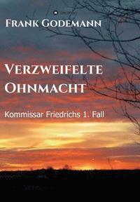 bokomslag Verzweifelte Ohnmacht: Kommissar Friedrichs 1. Fall