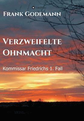 bokomslag Verzweifelte Ohnmacht: Kommissar Friedrichs 1. Fall