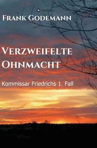 bokomslag Verzweifelte Ohnmacht: Kommissar Friedrichs 1. Fall