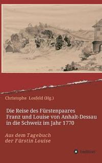 bokomslag Die Reise des Fürstenpaares Franz und Louise von Anhalt-Dessau in die Schweiz im Jahr 1770