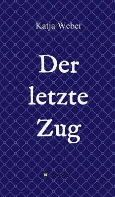 Katja Weber - Der letzte Zug, Inbunden